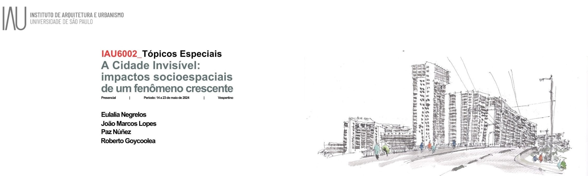 Oferecimento de disciplina concentrada –  IAU6002 – Tópicos Especiais: A Cidade Invisível: impactos socioespaciais de um fenômeno crescente