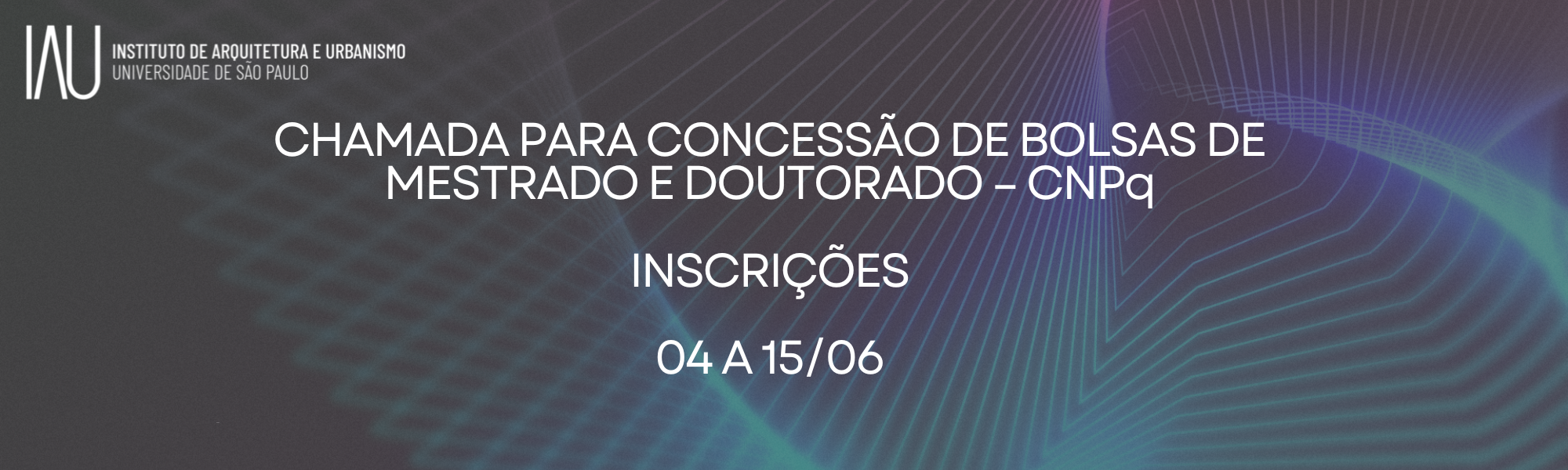 CHAMADA PARA CONCESSÃO DE BOLSAS DE MESTRADO E DOUTORADO – CNPq